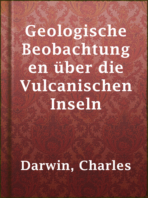Title details for Geologische Beobachtungen über die Vulcanischen Inseln by Charles Darwin - Available